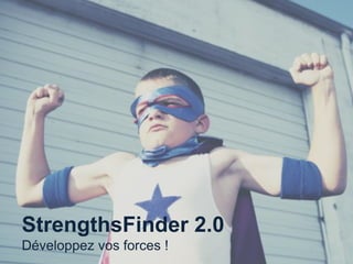 StrengthsFinder 2.0
Développez vos forces !
 