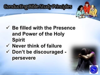  Be filled with the Presence
and Power of the Holy
Spirit
 Never think of failure
 Don’t be discouraged -
persevere
 