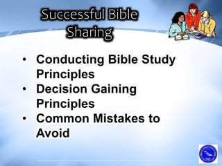 • Conducting Bible Study
Principles
• Decision Gaining
Principles
• Common Mistakes to
Avoid
 