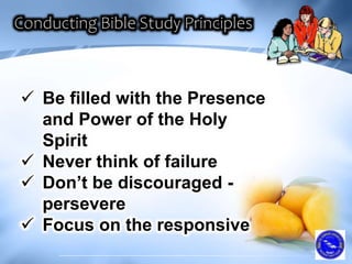  Be filled with the Presence
and Power of the Holy
Spirit
 Never think of failure
 Don’t be discouraged -
persevere
 Focus on the responsive
 