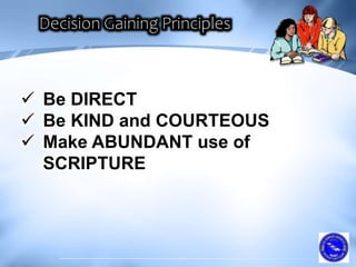  Be DIRECT
 Be KIND and COURTEOUS
 Make ABUNDANT use of
SCRIPTURE
 