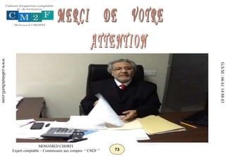 73
MOHAMED CHORFI
Expert comptable – Commissaire aux comptes “ CM2F ”
www.cabinetchorfi.com
G.S.M
:
06
61
14
88
03
 