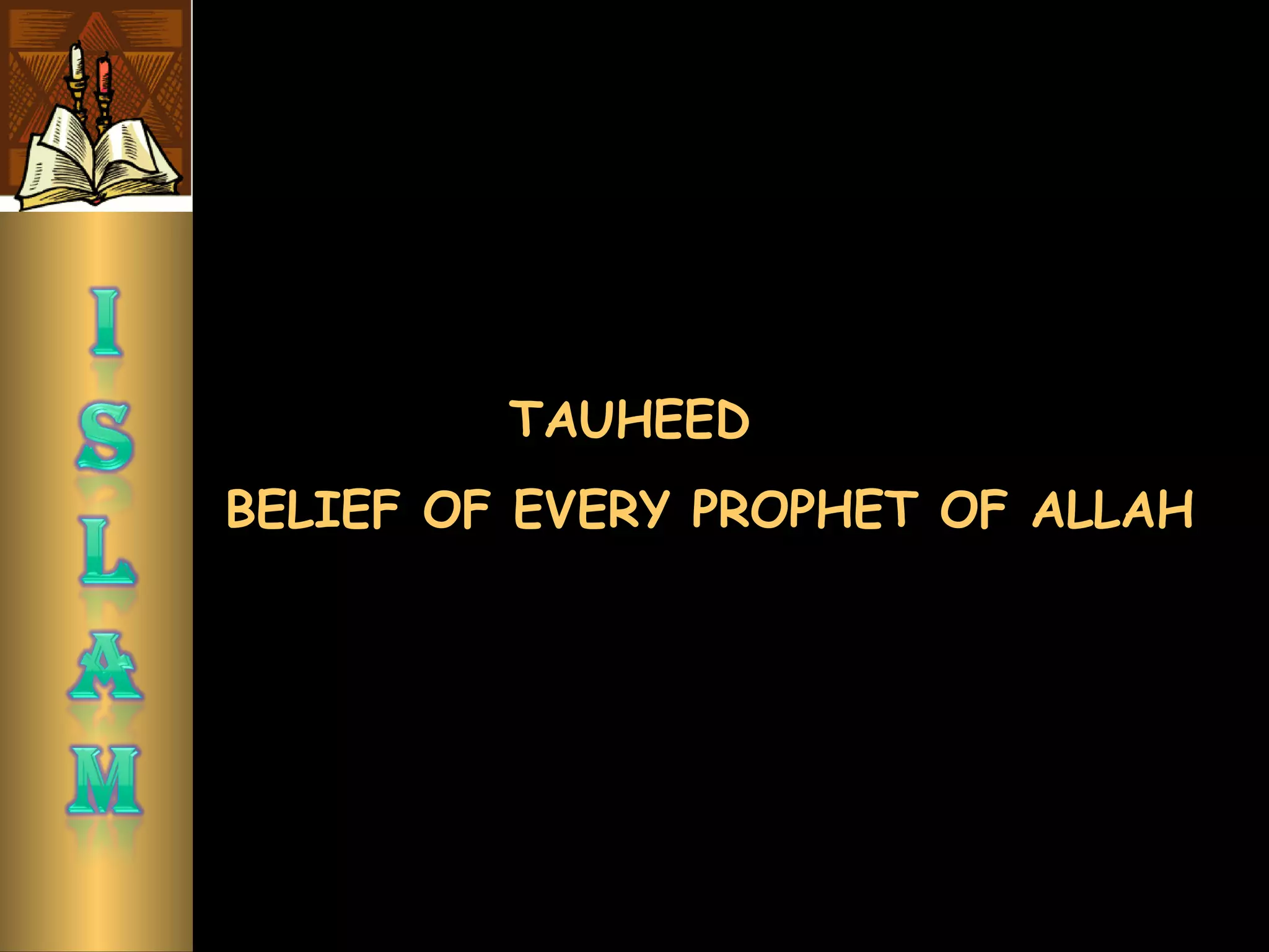 TAUHEED
BELIEF OF EVERY PROPHET OF ALLAH
 