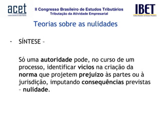 Teorias sobre as nulidades SÍNTESE –  Só uma  autoridade  pode, no curso de um processo, identificar  vícios  na criação da  norma  que projetem  prejuízo  às partes ou à jurisdição, imputando  consequências  previstas –  nulidade . 