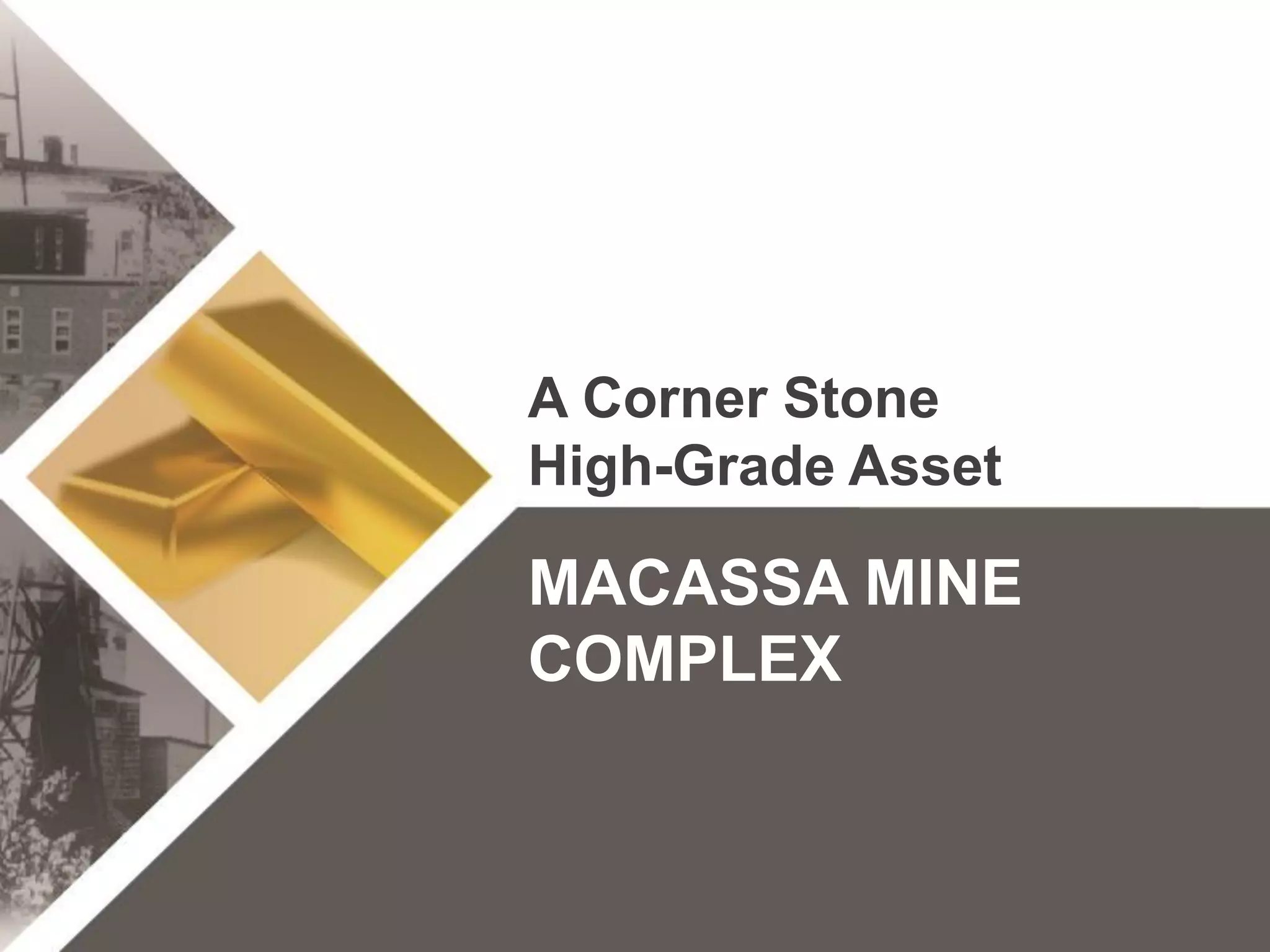 Click to edit Master title style
• Click to edit Master
text styles
– Second level
• Third level
– Fourth level
» Fifth level
• Click to edit Master
text styles
– Second level
• Third level
– Fourth level
» Fifth level
TSX:KGI 8 klgold.com
A Corner Stone
High-Grade Asset
MACASSA MINE
COMPLEX
 