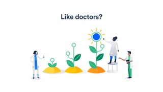 Like doctors?
 
