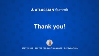 Thank you!
STEVE KING | SERVER PRODUCT MANAGER | @STEVEATHON
 