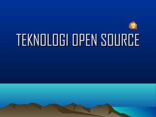 TEKNOLOGI OPEN SOURCETEKNOLOGI OPEN SOURCE
 