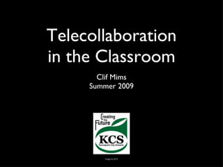 Telecollaboration in the Classroom ,[object Object],[object Object],Image by KCS 