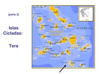 (parte 2)




  Islas
Cícladas:

  Tera
 