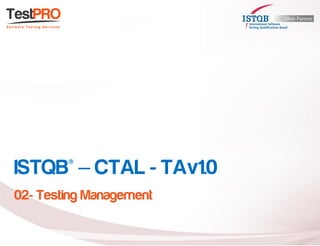 ISTQB® – CTAL - TAv1.0 
02- Testing Management  