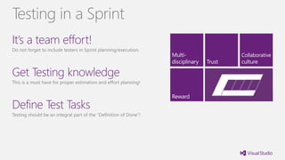 It’s a team effort!
Do not forget to include testers in Sprint planning/execution.
Get Testing knowledge
This is a must have for proper estimation and effort planning!
Define Test Tasks
Testing should be an integral part of the “Definition of Done”!
Testing in a Sprint
 