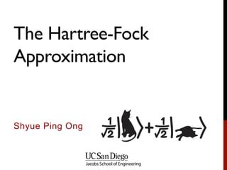 The Hartree-Fock
Approximation
Shyue Ping Ong
 