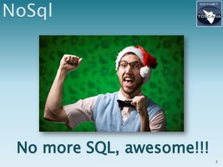 No more SQL, awesome!!!
                          2
 