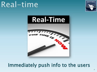 Immediately push info to the users
                                     7
 