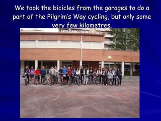 We took the bicicles from the garages to do a part of the Pilgrim’s Way cycling, but only some very few kilometres. 