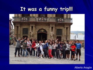 It was a funny trip!!! Alberto Aragón 