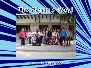 The Pilgrim’s Way!! A good experience! 