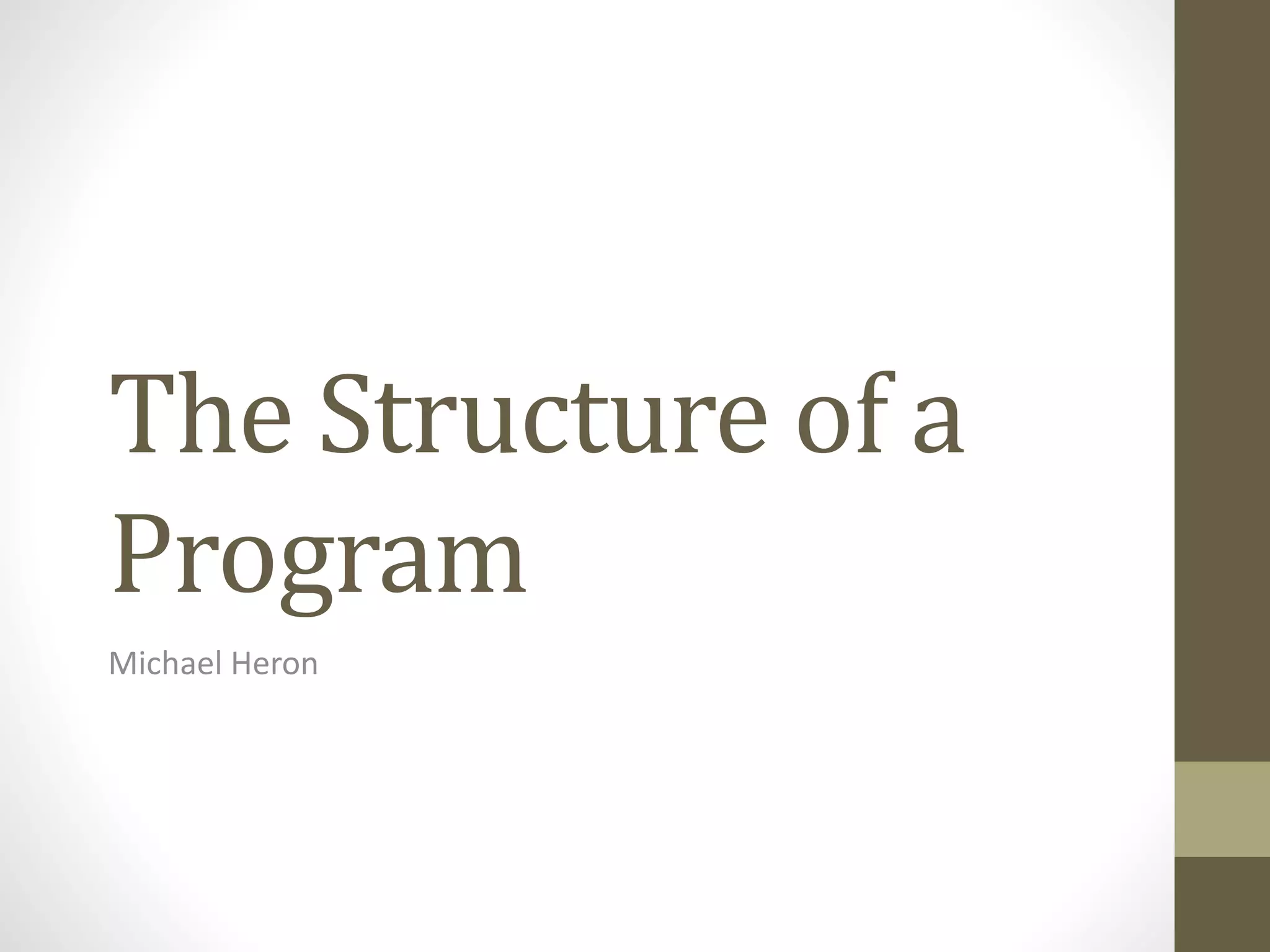 The Structure of a
Program
Michael Heron
 