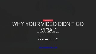 WHY YOUR VIDEO DIDN’T GO
‘VIRAL’AND HOW TO DO SOCIAL VIDEO RIGHT
MARCH 2017
WWW.RUBBERREPUBLIC.COM
 