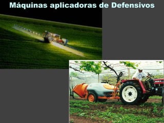 Máquinas aplicadoras de Defensivos
 
