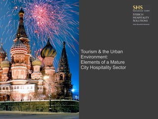 Tourism & the Urban
Environment:
Elements of a Mature
City Hospitality Sector
 