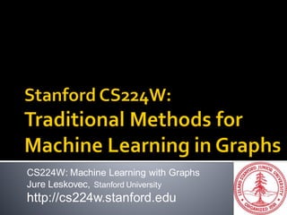 CS224W: Machine Learning with Graphs
Jure Leskovec, Stanford University
http://cs224w.stanford.edu
 
