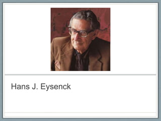 Hans J. Eysenck
 