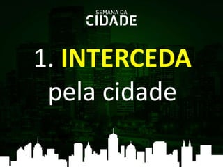 1. INTERCEDA
pela cidade
 