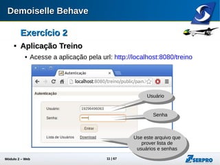 Módulo 2 – Automação Web 11
Exercício 2Exercício 2

Aplicação TreinoAplicação Treino
Lista de Obras
Logout
Página com elementos
complexos
 
