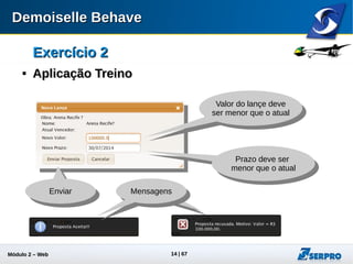 Módulo 2 – Automação Web 14
Exercício 2Exercício 2

Aplicação TreinoAplicação Treino
Registro Atualizado
Atual vencedor
Proposta registrada
Hora do lance
 