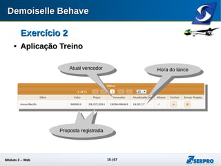 Módulo 2 – Automação Web 15
Exercício 2Exercício 2

Criando Projeto 02Criando Projeto 02
 Menu: File : New : Maven Project
 Vá para a próxima tela (next)
 Selecione o Catálogo: Demoiselle Behave
 Escolha a última versão do jbehave-selenium-archetype
Selecione a
versão mais atual
 