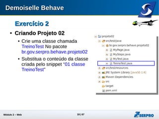 Módulo 2 – Automação Web 18
Exercício 2Exercício 2

ExecuçãoExecução
 Execute pelo JUnit a classe TreinoTest
 