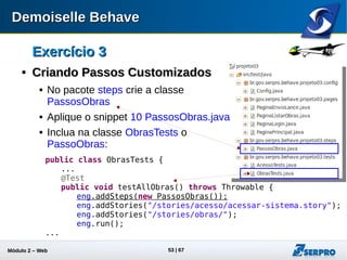 Módulo 2 – Automação Web 53
Exercício 3Exercício 3

Criando Passos CustomizadosCriando Passos Customizados
 Execute novamente todos os testes.
 Neste momento não deve haver a ocorrência de erros.
 