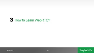 How to Learn WebRTC?
6/29/2014 20
3
 