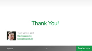 Thank You!
Tsahi Levent-Levi
http://bloggeek.me
tsahil@bloggeek.me
6/29/2014 27
 