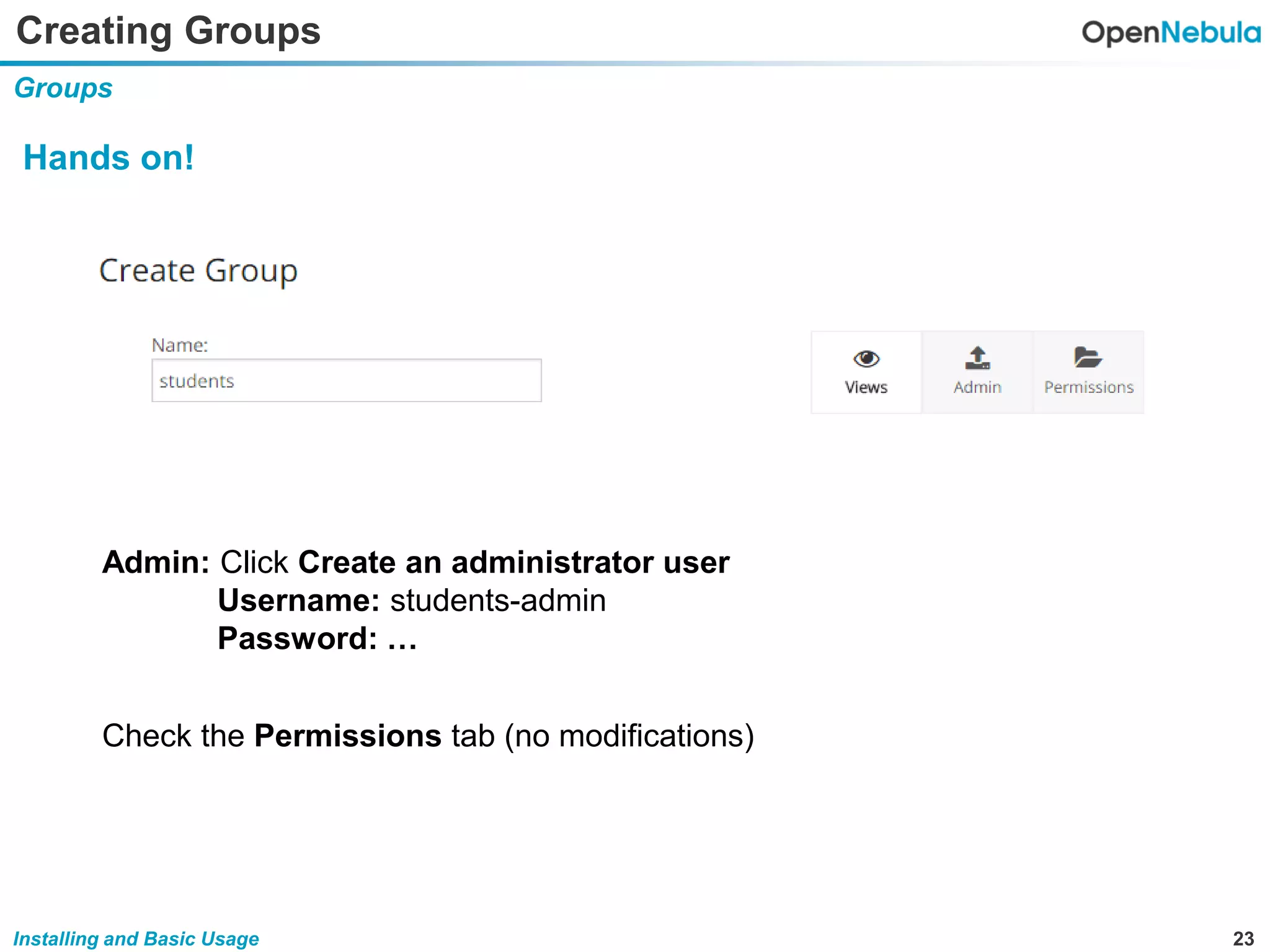 23Installing and Basic Usage
Creating Groups
Groups
Hands on!
Admin: Click Create an administrator user
Username: students-admin
Password: …
Check the Permissions tab (no modifications)
 