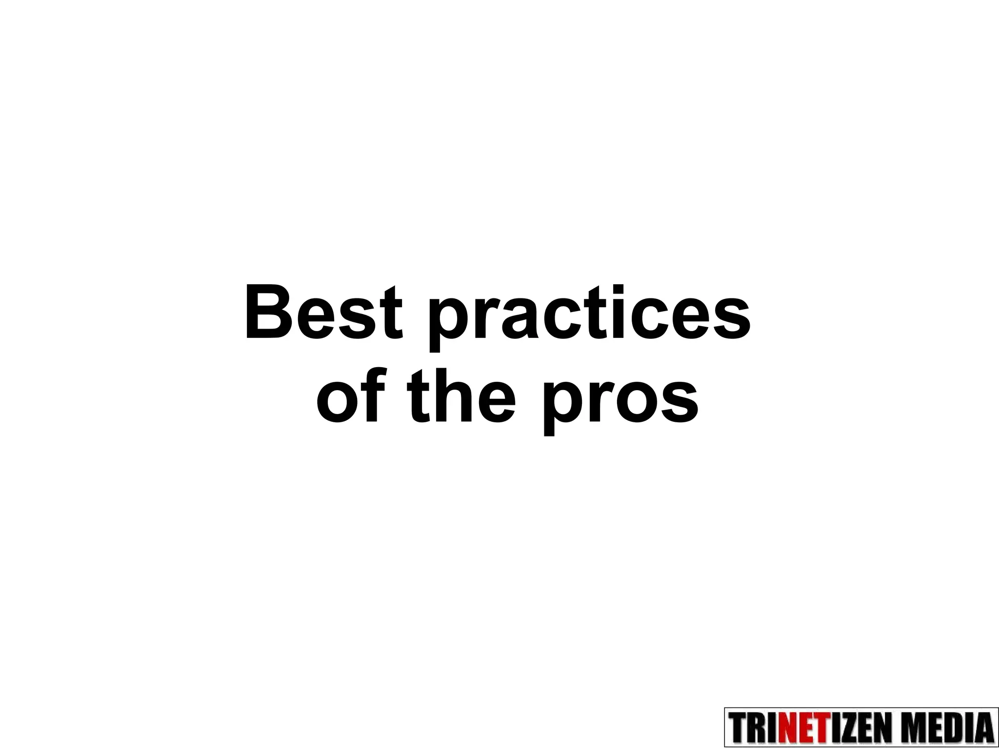 Best practices  of the pros 