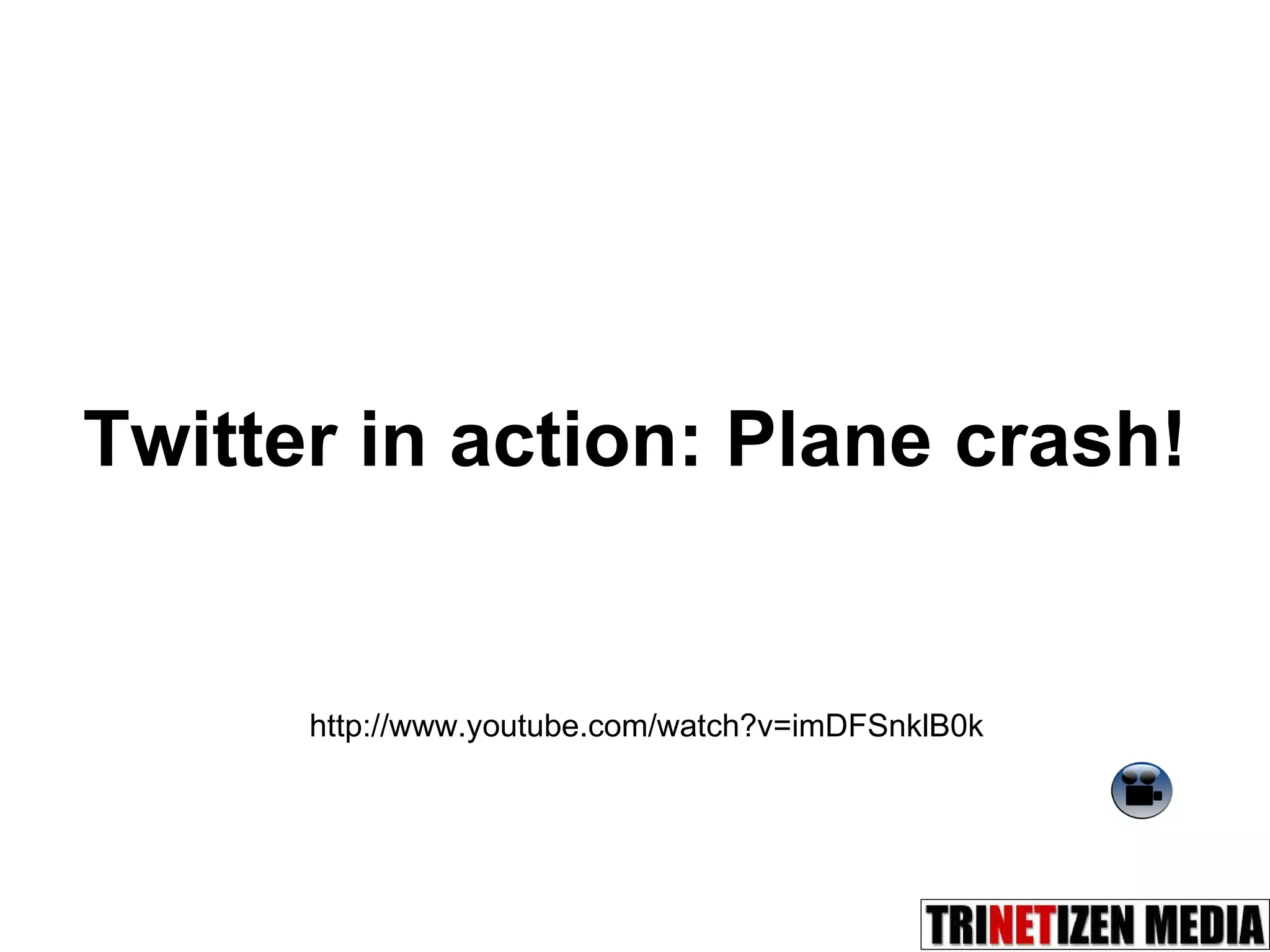Twitter in action: Plane crash! http://www.youtube.com/watch?v=imDFSnklB0k 