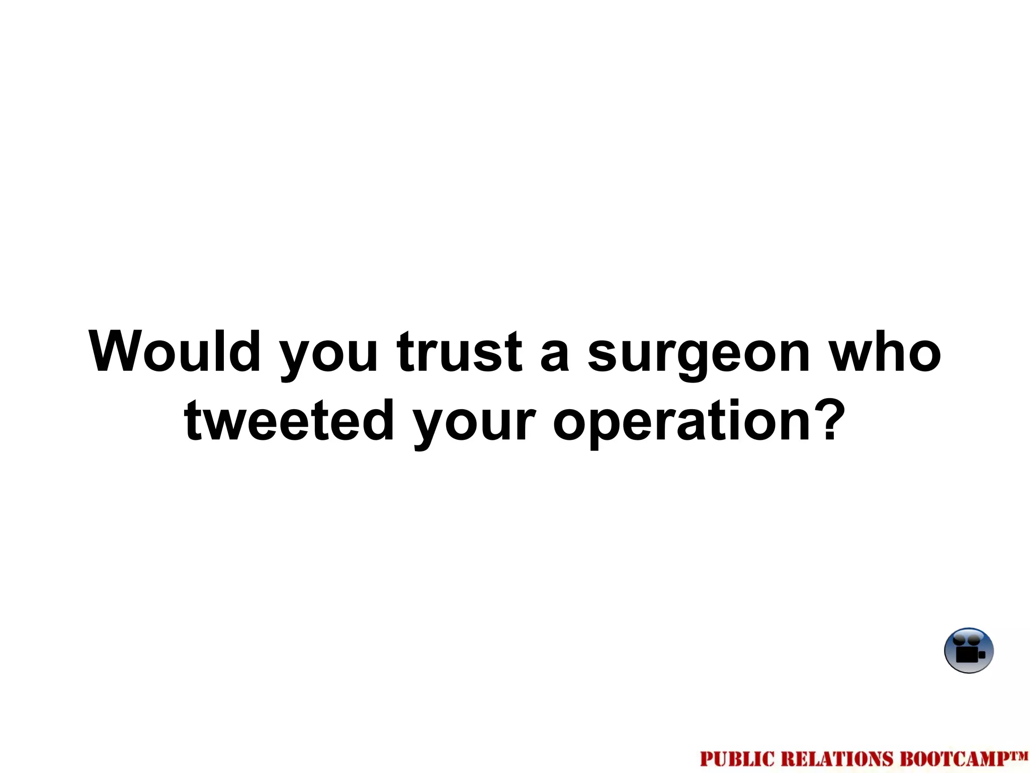 Would you trust a surgeon who
  tweeted your operation?
 