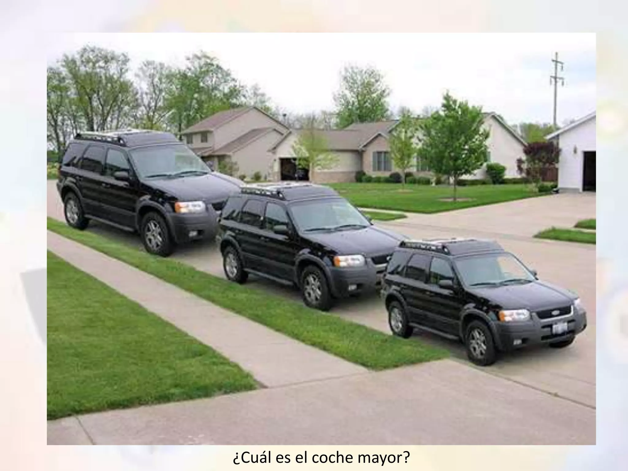 ¿Cuál es el coche mayor? 
 