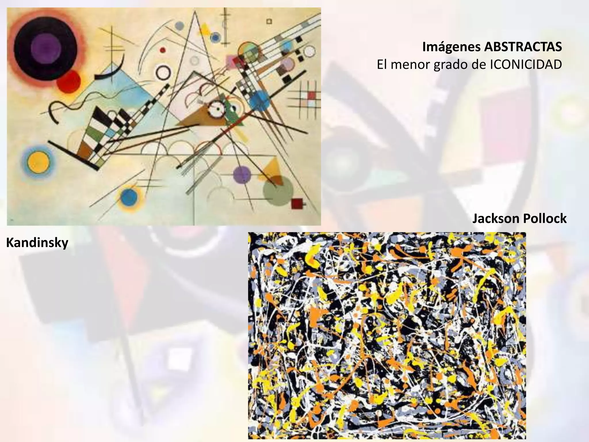 RAMON DE FRANCISCO 
Imágenes ABSTRACTAS 
El menor grado de ICONICIDAD 
Jackson Pollock 
Kandinsky 
 