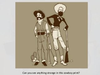 Can you see anything strange in this cowboy print? 
 