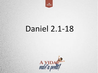 Daniel 2.1-18
 