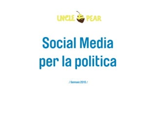 Social Media
per la politica
     / Gennaio 2010 /
 