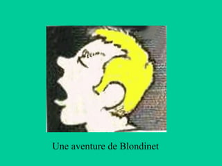 Une aventure de Blondinet 