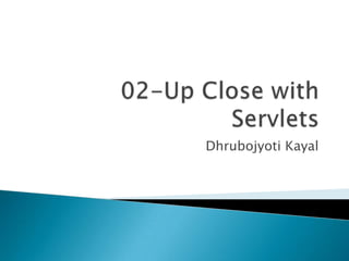 02-Up Close with Servlets DhrubojyotiKayal 