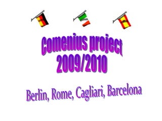 Berlin, Rome, Cagliari, Barcelona Comenius project 2009/2010 