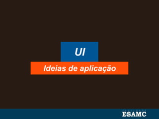 UI
Ideias de aplicação
 