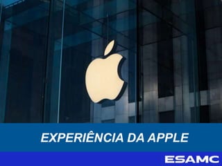 EXPERIÊNCIA DA APPLE
 
